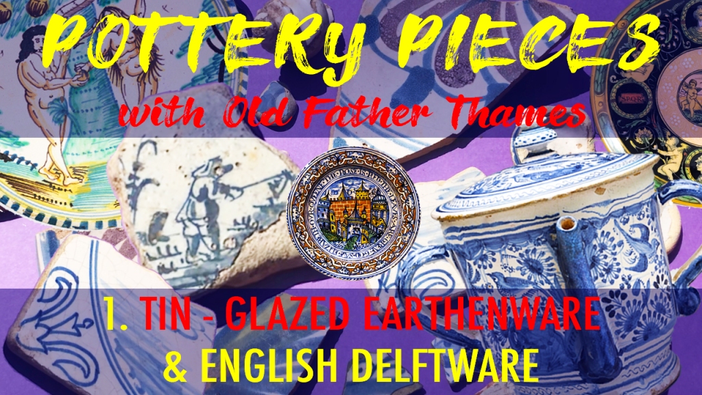 Pottery Pieces – Tin-Glazed Earthenware & English Delft – Mudlarking Pottery Identification