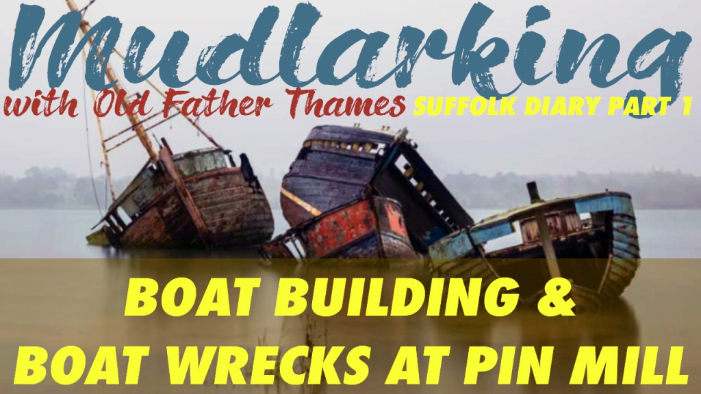 Suffolk Mudlarking Diary Boat Building and Boat Wrecks
